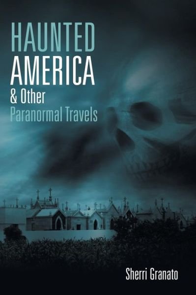 Cover for Sherri Granato · Haunted America &amp; Other Paranormal Travels (Pocketbok) (2015)