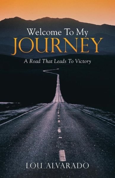 Cover for Lou Alvarado · Welcome to My Journey: a Road That Leads to Victory (Paperback Bog) (2015)
