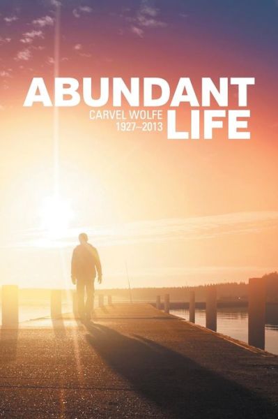 Cover for Carvel Wolfe · Abundant Life 1927-2013 (Paperback Book) (2013)