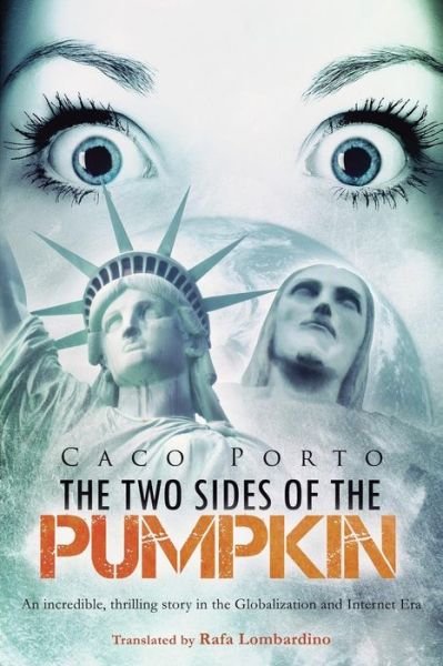 Cover for Caco Porto · The Two Sides of the Pumpkin: an Incredible, Thrilling Story in the Globalization and Internet Era (Paperback Bog) (2013)