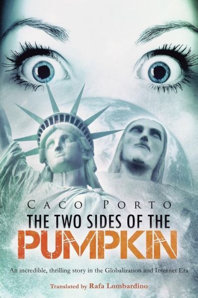 Cover for Caco Porto · The Two Sides of the Pumpkin: an Incredible, Thrilling Story in the Globalization and Internet Era (Pocketbok) (2013)