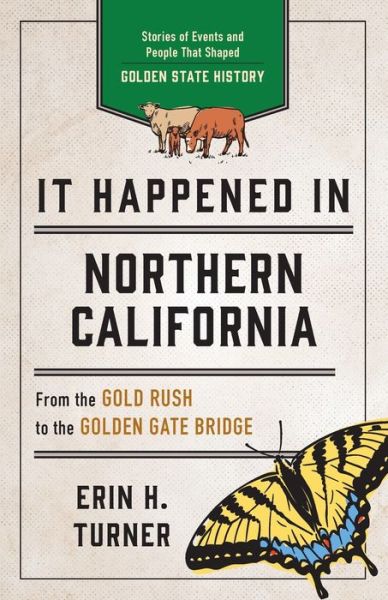 Cover for Erin H. Turner · It Happened in Northern California: Stories of Events and People That Shaped Golden State History - It Happened In Series (Paperback Book) [Third edition] (2022)