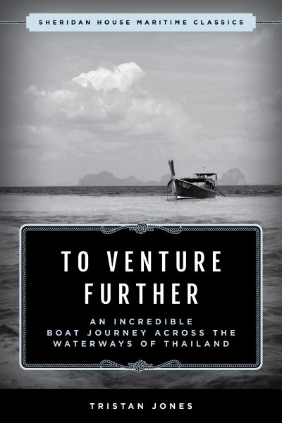 Cover for Tristan Jones · To Venture Further: An Incredible Boat Journey Across the Waterways of Thailand - Sheridan House Maritime Classics (Paperback Book) (2023)