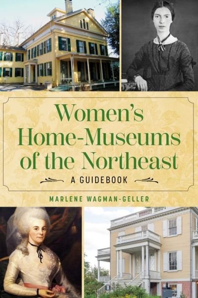 Cover for Marlene Wagman-Geller · Women's Home Museums of the Northeast: A Guidebook (Pocketbok) (2025)