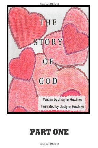 Cover for Jacquie Lynne Hawkins · The Story of God: a Story About God's Involvement in the Creation of the Universe Up to and Including Humans. (Volume 1) (Paperback Book) (2014)