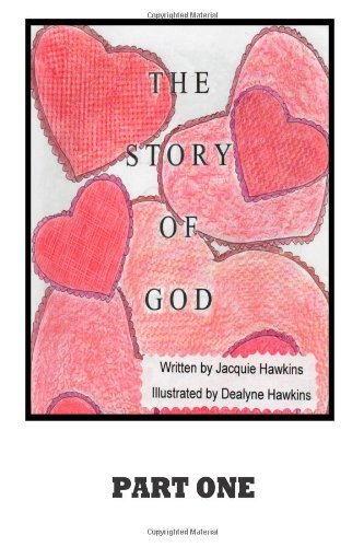 Cover for Jacquie Lynne Hawkins · The Story of God: a Story About God's Involvement in the Creation of the Universe Up to and Including Humans. (Volume 1) (Paperback Bog) (2014)