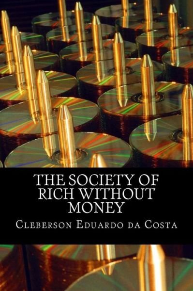 Cover for Cleberson Eduardo Da Costa · The Society of Rich Without Money: Capitalist Ideology, Hegemony and the Myth of School Success (Paperback Bog) (2014)