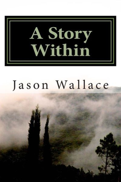 Cover for Jason Wallace · A Story Within: the Collected Short Stories and Novellas of Jason Wallace (Paperback Book) (2014)