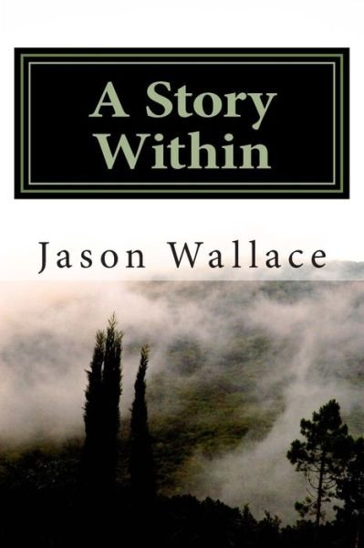 Cover for Jason Wallace · A Story Within: the Collected Short Stories and Novellas of Jason Wallace (Pocketbok) (2014)