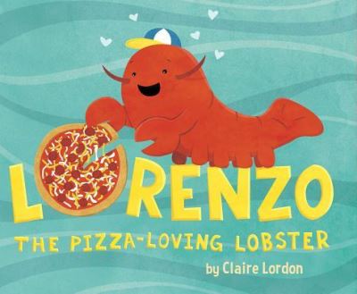 Cover for Claire Lordon · Lorenzo, the Pizza-Loving Lobster (Hardcover Book) (2016)