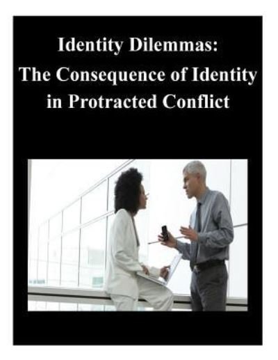 Cover for U S Army War College · Identity Dilemmas: the Consequence of Identity in Protracted Conflict (Paperback Book) (2014)