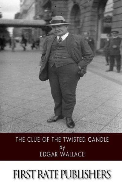 The Clue of the Twisted Candle - Edgar Wallace - Books - Createspace - 9781500779283 - August 11, 2014