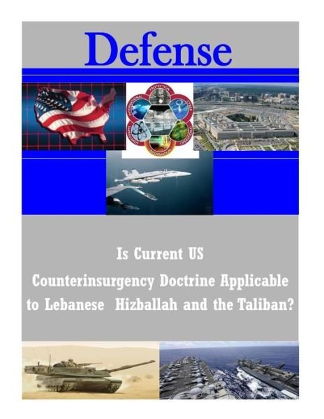 Cover for U S Army Command and General Staff Coll · Is Current Us Counterinsurgency Doctrine Applicable to Lebanese Hizballah and the Taliban? (Paperback Book) (2014)
