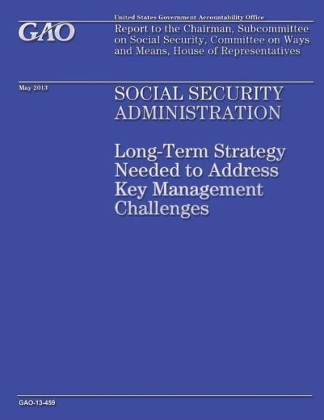 Cover for Government Accountability Office · Social Security Administration: Long-term Strategy Needed to Address Key Management Challenges (Paperback Book) (2014)