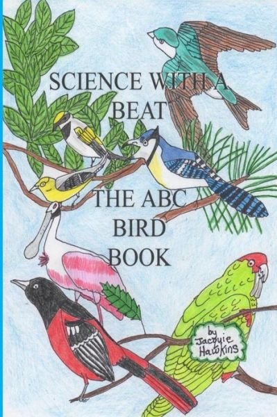 Cover for Jacquie Lynne Hawkins · The A-b-c Bird Book: Part of the A-b-c Science Series Identifying Birds from A-z in Rhyme. (Pocketbok) (2014)