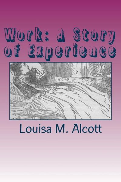 Work: a Story of Experience - Louisa M Alcott - Bøger - Createspace - 9781505886283 - 2. januar 2015