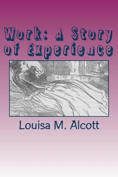 Work: a Story of Experience - Louisa M Alcott - Bøger - Createspace - 9781505886283 - January 2, 2015