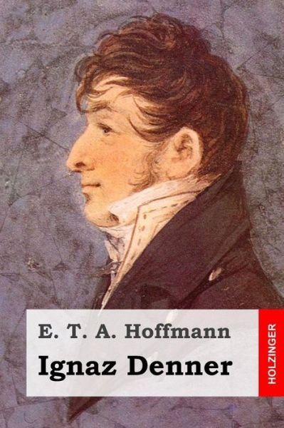 Cover for E T a E T a Hoffmann · Ignaz Denner (Paperback Bog) (2015)