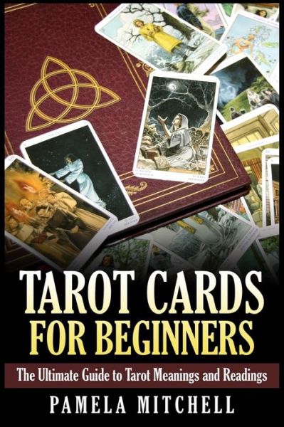 Cover for Pamela Mitchell · Tarot Cards for Beginners: the Ultimate Guide to Tarot Meanings and Readings (Paperback Book) (2015)