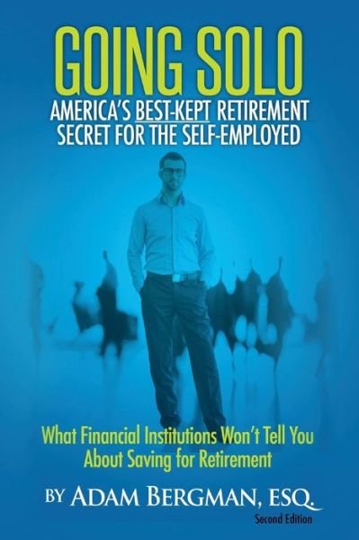 Cover for Esq Adam Bergman · Going Solo - America's Best-kept Retirement Secret for the Self-employed: What Financial Institutions Won't Tell You About Saving for Retirement (Paperback Bog) (2015)