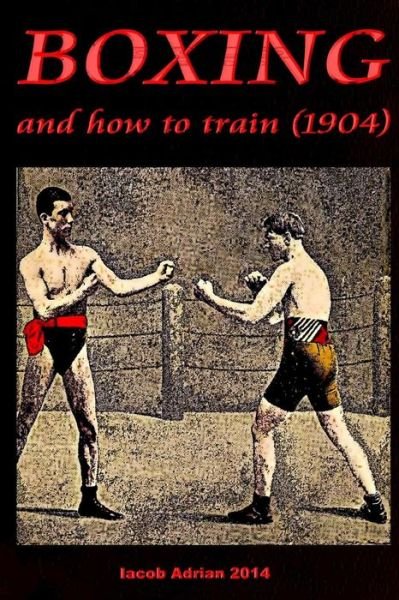 Cover for Iacob Adrian · Boxing and How to Train (1904) (Pocketbok) (2015)