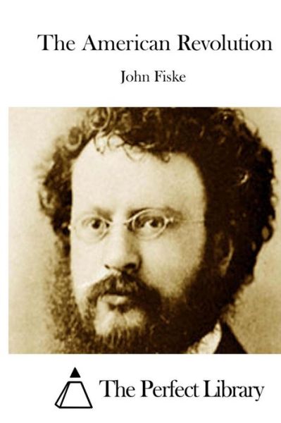 The American Revolution - John Fiske - Books - Createspace - 9781512013283 - May 2, 2015