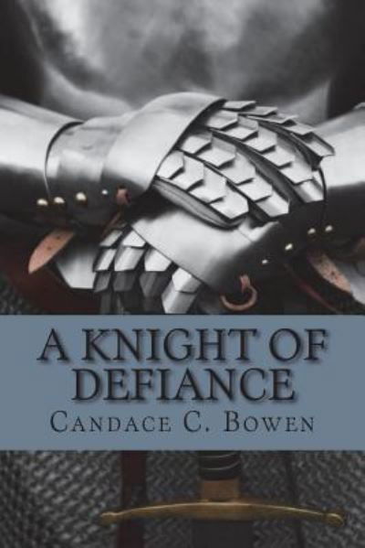 Cover for Candace C Bowen · A Knight of Defiance (Pocketbok) (2016)