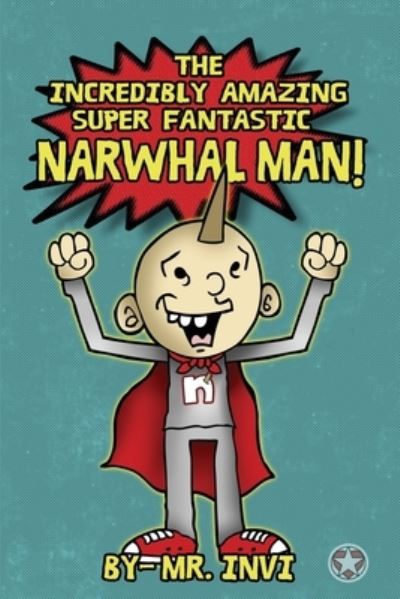 Cover for MR Invi · The Incredibly Amazing super narwhal man (Paperback Book) (2015)