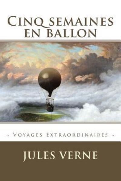 Cinq semaines en ballon - Jules Verne - Kirjat - Createspace Independent Publishing Platf - 9781519506283 - keskiviikko 25. marraskuuta 2015