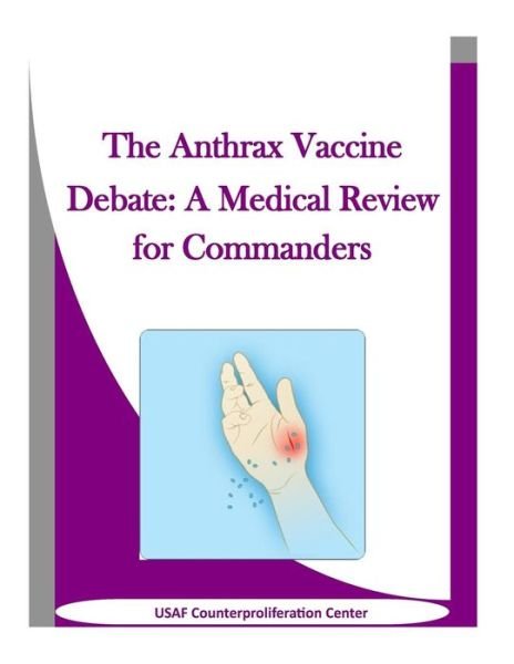 Cover for USAF Counterproliferation Center · The Anthrax Vaccine Debate : A Medical Review for Commanders (Pocketbok) (2016)
