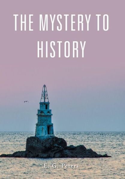 Cover for E G Peters · The Mystery to History (Hardcover bog) (2016)