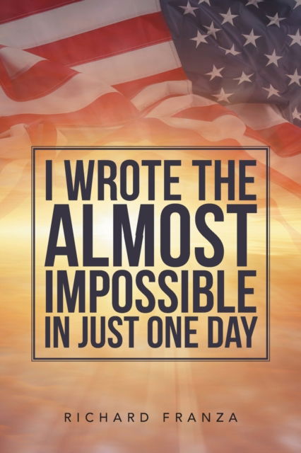 Cover for Richard Franza · I Wrote the Almost Impossible in Just One Day (Paperback Book) (2016)
