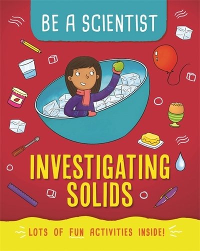 Cover for Jacqui Bailey · Be a Scientist: Investigating Solids - Be a Scientist (Hardcover bog) (2019)