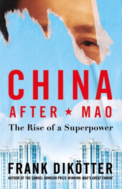 China After Mao: The Rise of a Superpower - Frank Dikotter - Livros - Bloomsbury Publishing PLC - 9781526634283 - 29 de setembro de 2022