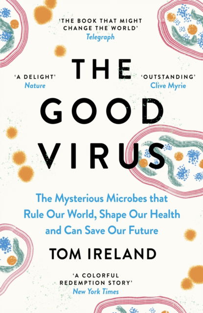 Cover for Tom Ireland · The Good Virus: The Mysterious Microbes that Rule Our World, Shape Our Health and Can Save Our Future (Paperback Book) (2024)