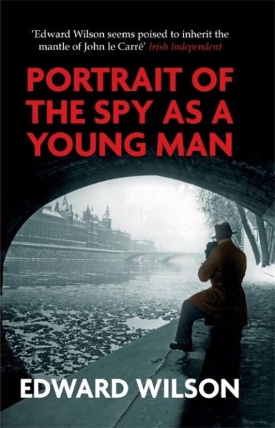 Cover for Edward Wilson · Portrait of the Spy as a Young Man: A gripping WWII espionage thriller by a former special forces officer - William Catesby (Paperback Book) (2022)