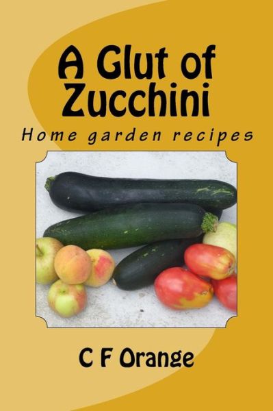 Cover for C F Orange · A Glut of Zucchini (Paperback Book) (2016)