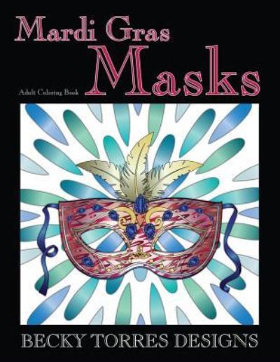 Cover for Becky L Torres · Mardi Gras Masks : An Adult Coloring Book (Paperback Book) (2016)