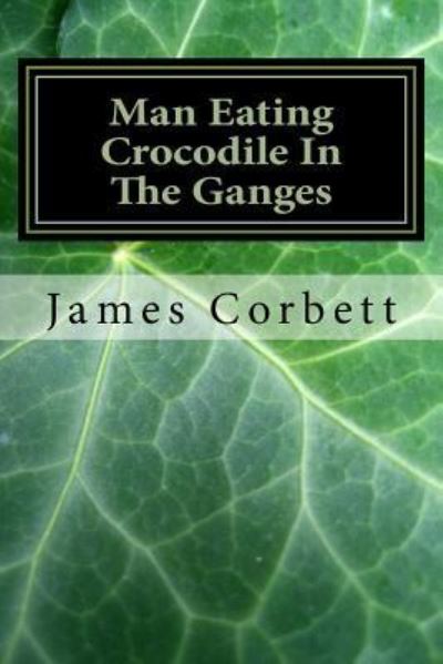 Cover for James Corbett · Man Eating Crocodile In The Ganges : Great White Hunter (Paperback Book) (2016)