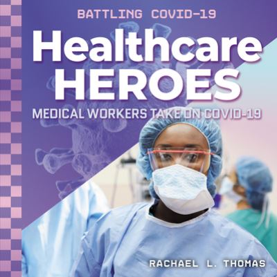 Cover for Rachael L Thomas · Healthcare Heroes : Medical Workers Take on COVID-19 (Hardcover Book) (2020)