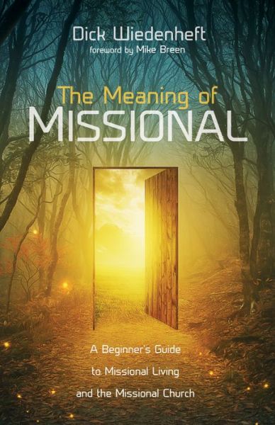 Cover for Dick Wiedenheft · The Meaning of Missional: A Beginner's Guide to Missional Living and the Missional Church (Paperback Book) (2018)