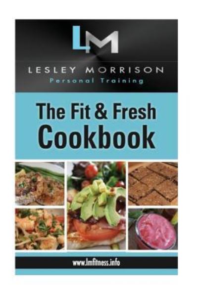 Cover for Lesley Morrison · The Fit &amp; Fresh Cookbook (Paperback Book) (2016)