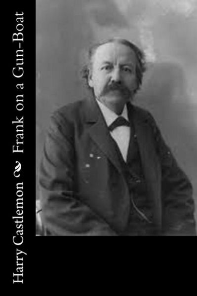 Frank on a Gun-Boat - Harry Castlemon - Książki - Createspace Independent Publishing Platf - 9781533577283 - 19 czerwca 2016