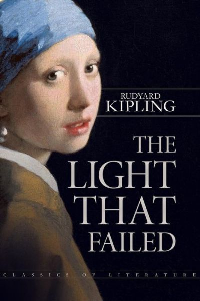 The Light That Failed - Rudyard Kipling - Books - Createspace Independent Publishing Platf - 9781540577283 - November 24, 2016