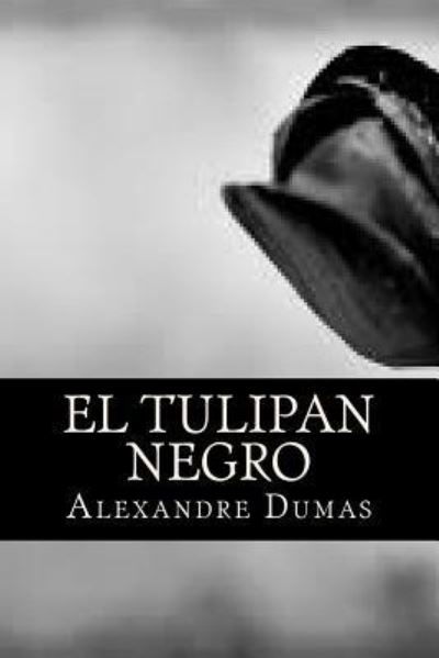 El tulipan negro - Alejandro Dumas - Books - Createspace Independent Publishing Platf - 9781541004283 - December 9, 2016