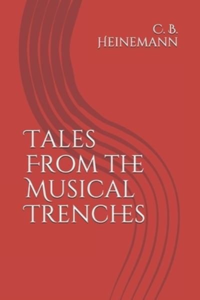 Cover for C B Heinemann · Tales From the Musical Trenches (Paperback Book) (2017)