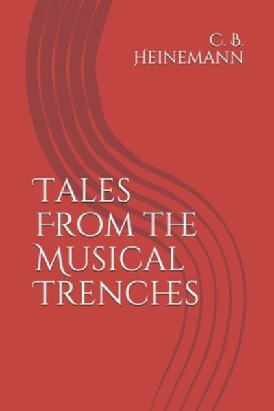 Cover for C B Heinemann · Tales From the Musical Trenches (Paperback Book) (2017)