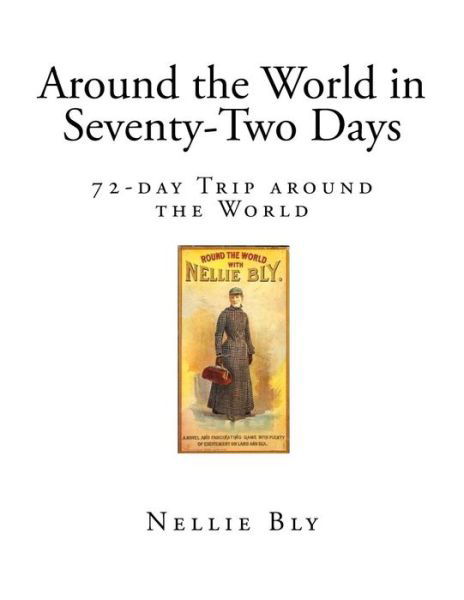 Around the World in Seventy-Two Days - Nellie Bly - Böcker - Createspace Independent Publishing Platf - 9781544652283 - 13 mars 2017