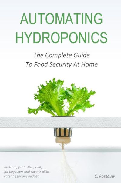 Cover for Cerreto Rossouw · Automating Hydroponics: The Complete Guide To Food Security At Home (Paperback Book) (2018)