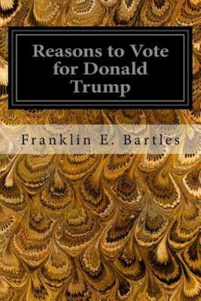 Cover for Franklin E. Bartles · Reasons to Vote for Donald Trump (Paperback Book) (2017)